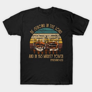 Be Strong In The Lord And In His Mighty Power Whiskey Glasses T-Shirt